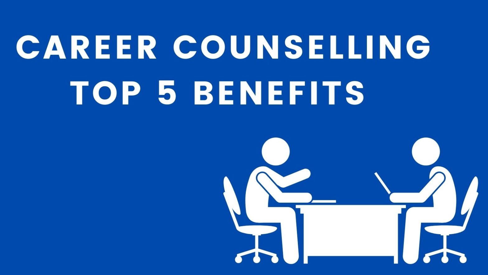 CAREER COUNSELLING - TOP 5 BENEFITS